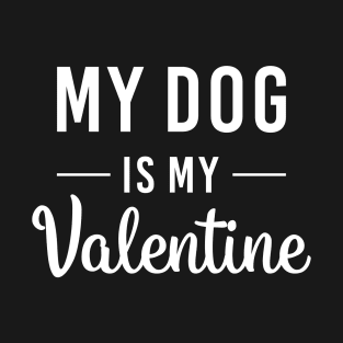 my dog is my valentine T-Shirt