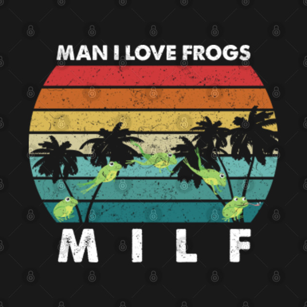 Discover MILF, Man I Love Frogs - Man I Love Frogs - T-Shirt