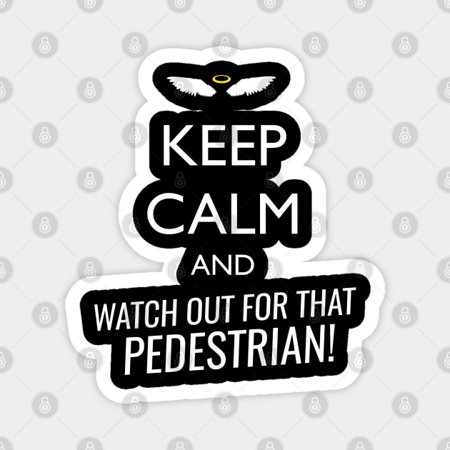 Keep calm and watch out for that pedestrian Magnet by monoblocpotato