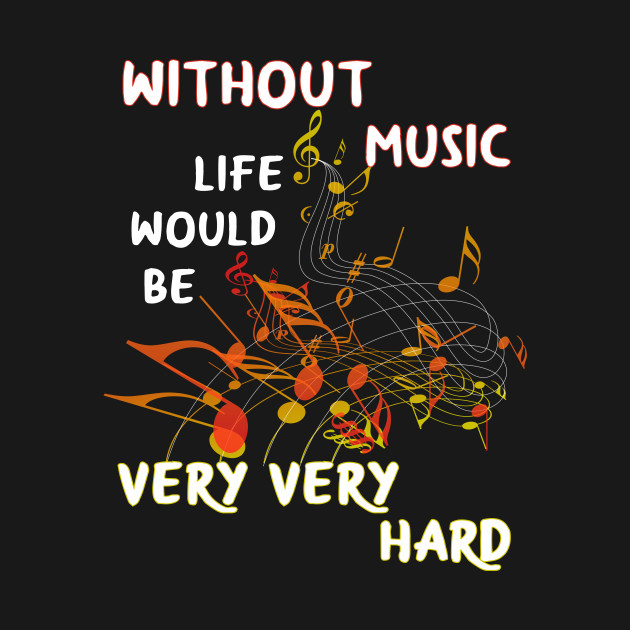 Disover without music live would be very very hard - Musician Quote - T-Shirt