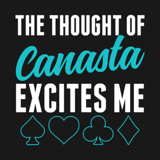 The Thought of Canasta Excites Me Funny Card Game T-Shirt