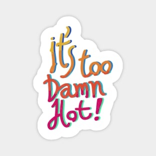 It’s too damn hot for anything really t-shirt Magnet