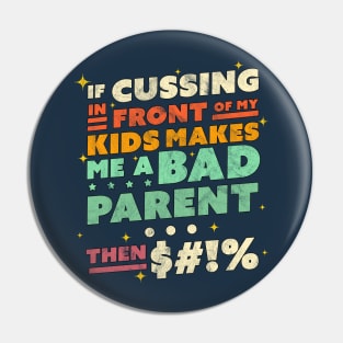 If Cussing In Front Of My Kids Makes Me A Bad Parent Sarcastic Pin