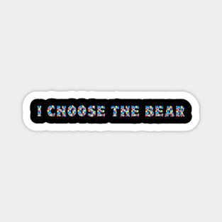 I choose the Bear in the woods Magnet
