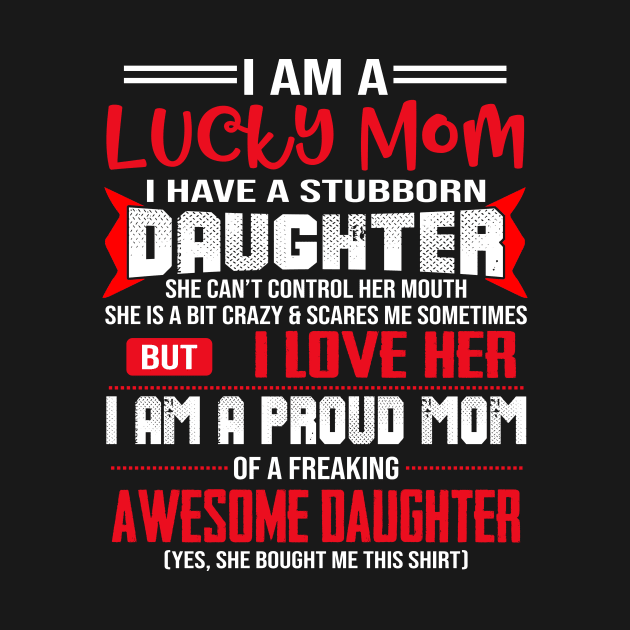 I Am A Lucky Mom I Have A Stubborn Daughter by Jenna Lyannion