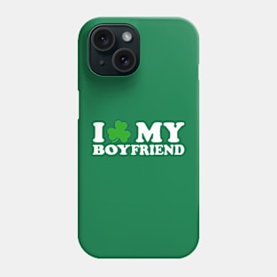 I Shamrock My Boyfriend - I Love My Boyfriend Phone Case