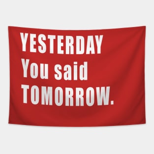 Inspirational Quote Yesterday you said tomorrow Tapestry