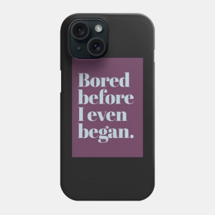 Bored before I began Phone Case