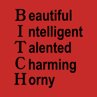 Beautiful Intelligent Talented Charming Horny - Bitch Acronym T-Shirt