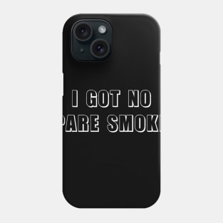 I Got No Spare Smokes Funny Saying 2 Phone Case