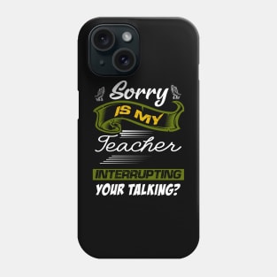 sorry is my teacher Phone Case