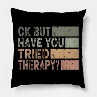 ok but have you tried therapy c4 Pillow