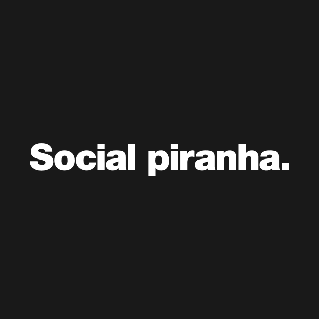 Social piranha. by Chestify