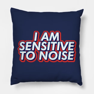 I am sensitive to noise text | Morcaworks Pillow