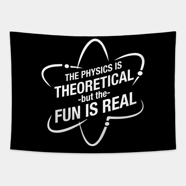 The physics is theoretical but the fun is real Tapestry by wookiemike