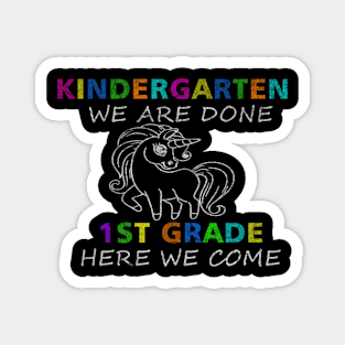 Kindergarten We Are Done 1st Grade Here We Come Magnet