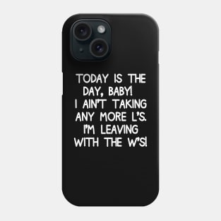 No more L's! Today I get the W's! Phone Case