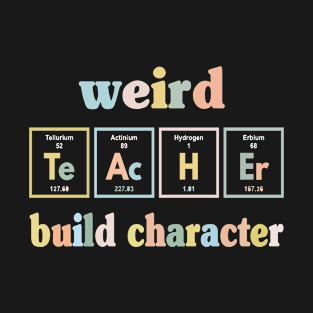 weird teachers build character T-Shirt