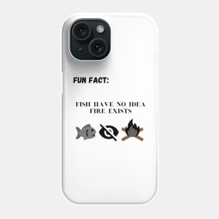 Fish Have No Idea Fire Exists. Phone Case