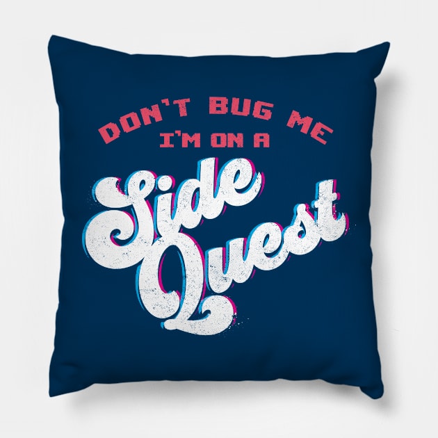 Don't Bug Me, I'm on a Side Quest Pillow by mannypdesign