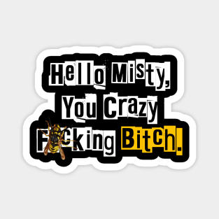 Hello Misty You Crazy...Wasp Magnet