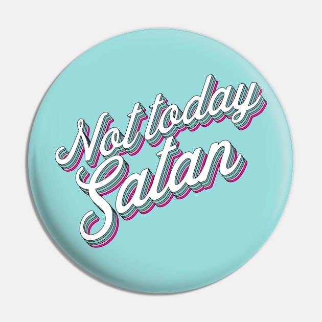 Not today Satan Pin by SouthPrints