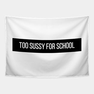 Too sussy for school - Funny Quotes Tapestry