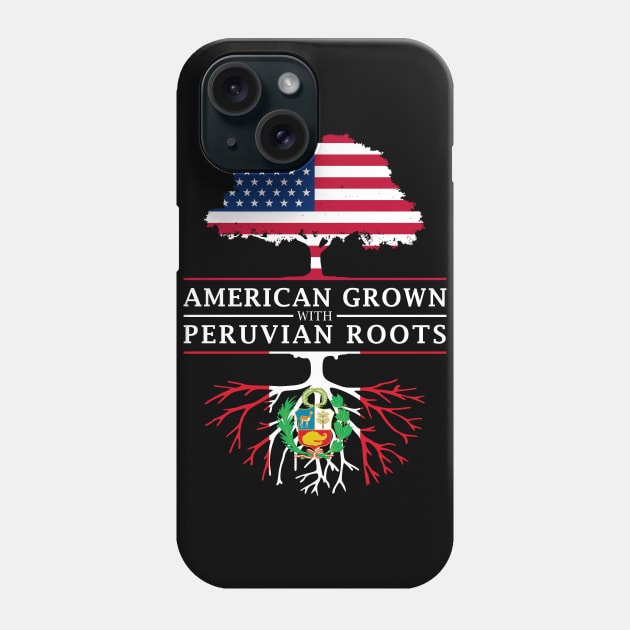 American Grown with Peruvian Roots - Peru Shirt Phone Case by Family Heritage Gifts