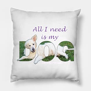 All I need is my dog - white Golden Retriever oil painting word art Pillow