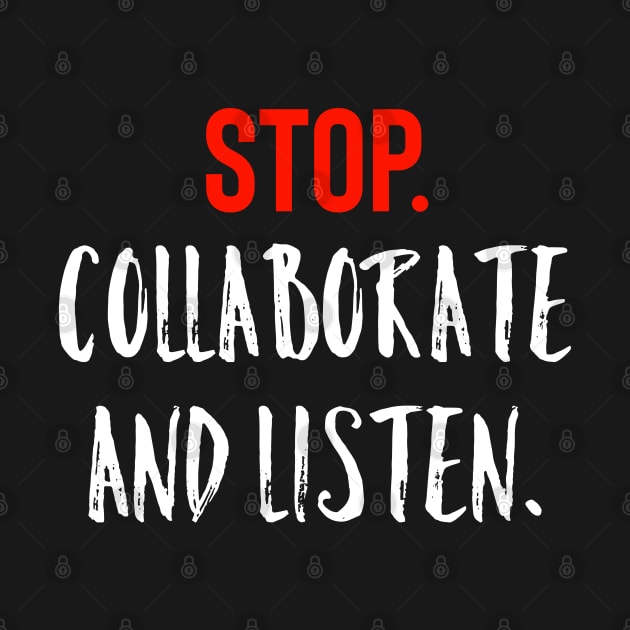 Stop Collaborate And Listen by Raw Designs LDN
