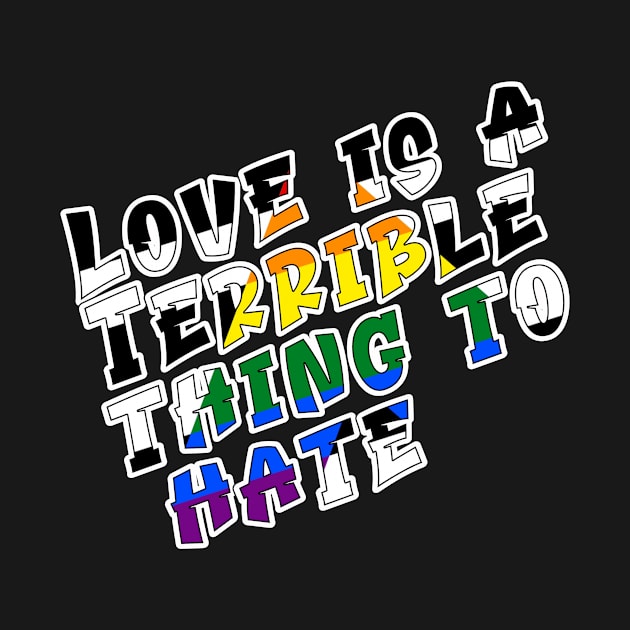 Love is a terrible thing to hate. by Fig-Mon Designs