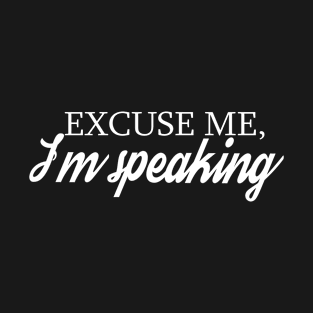 Excuse me, I m Speaking FUNNY Kamala Harris  Joe bidden gift T-Shirt