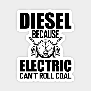 Diesel Because electric can't roll coal Magnet