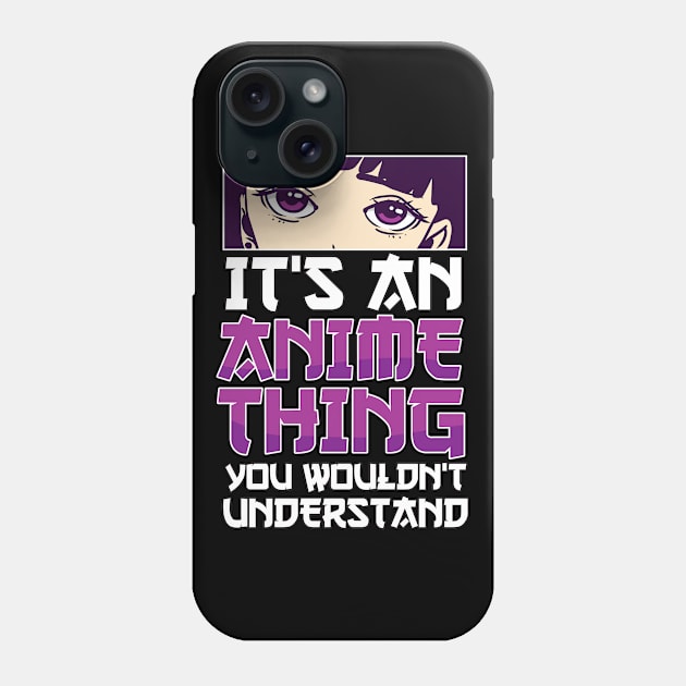 It's An Anime Thing You Wouldn't Understand Anime Eyes Anime Phone Case by TheTeeBee