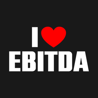 I love EBITDA T-Shirt