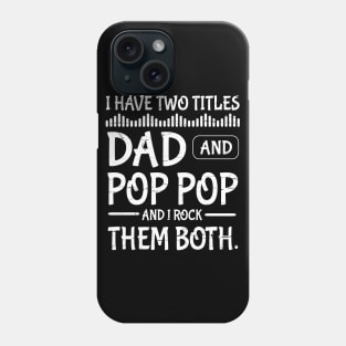 I Have Two Tittles Dad And Pop Pop And I Rock Them Both Happy Father Parent July 4th Day Daddy Phone Case