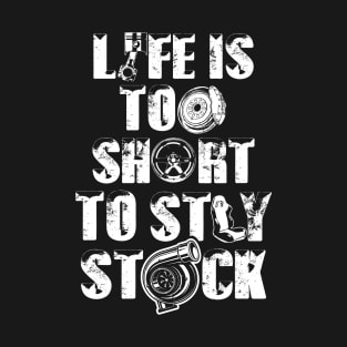 Life is too short to stay stock - Car guy T-Shirt