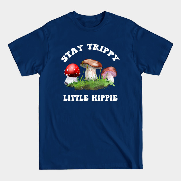 Disover Stay Trippy Little Hippie, Mushroom Farmer - Stay Trippy Little Hippie - T-Shirt