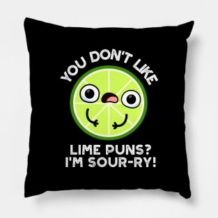 You Don't Like Lime Puns I'm Sour-ry Funny Fruit Puns Pillow