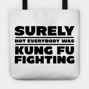 Surely not everybody was kung fu fighting Tote