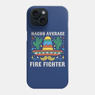 Funny Nacho Average Fire Fighter Phone Case