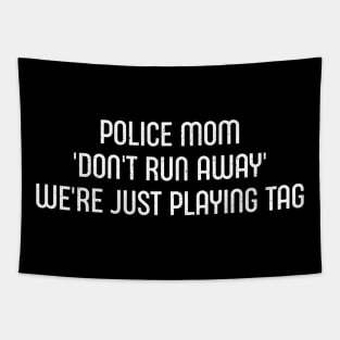 Police Mom 'Don't Run Away' – We're Just Playing Tag Tapestry