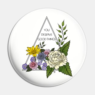 You Deserve Good Things Pin