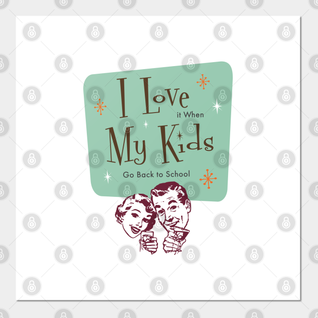 Funny Quotes - I Love My Kids (When They Go Back to School) - Funny Back to School - Funny Quotes - Posters and Art Prints | TeePublic Funny Quotes - I Love My Kids (When They Go Back to School) - Funny Back to School - Funny Quotes - Posters and Art Prints | TeePublic