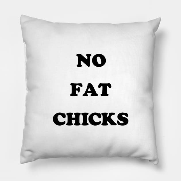 No Fat Chicks Pillow by mondoman