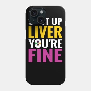 Shut Up Liver You Are Fine Funny Drinking shirt Phone Case