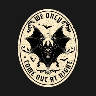 Bat - We only come out at night T-Shirt