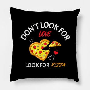 Don't look for love look for pizza Pillow