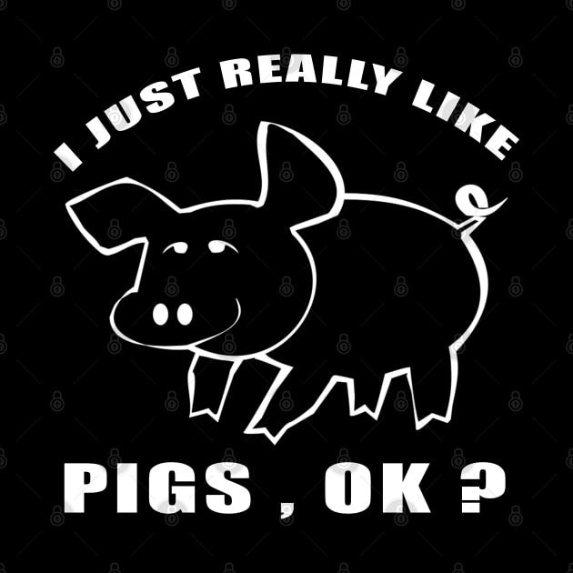 I Just Really Like pigs Ok funny gift idea by Smartdoc