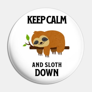 Keep Calm And Sloth Down Pin